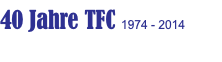 40 Jahre TFC 1974 - 2014